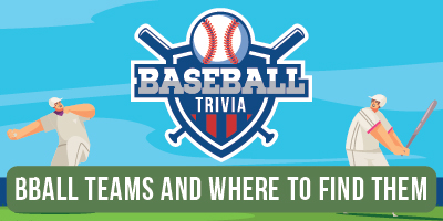 Baseball Trivia | Teams and Where to Find them