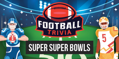 Football Trivia | Super Super Bowls