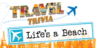 Travel Trivia – Life’s a beach?