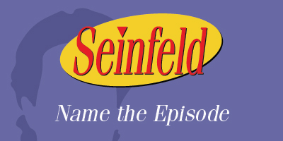 Seinfeld Trivia | Name the Episode