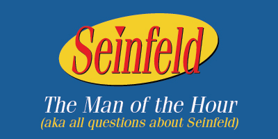 Seinfeld Trivia | Man of the Hour