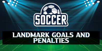Soccer Trivia | Landmark Goals and Penalties
